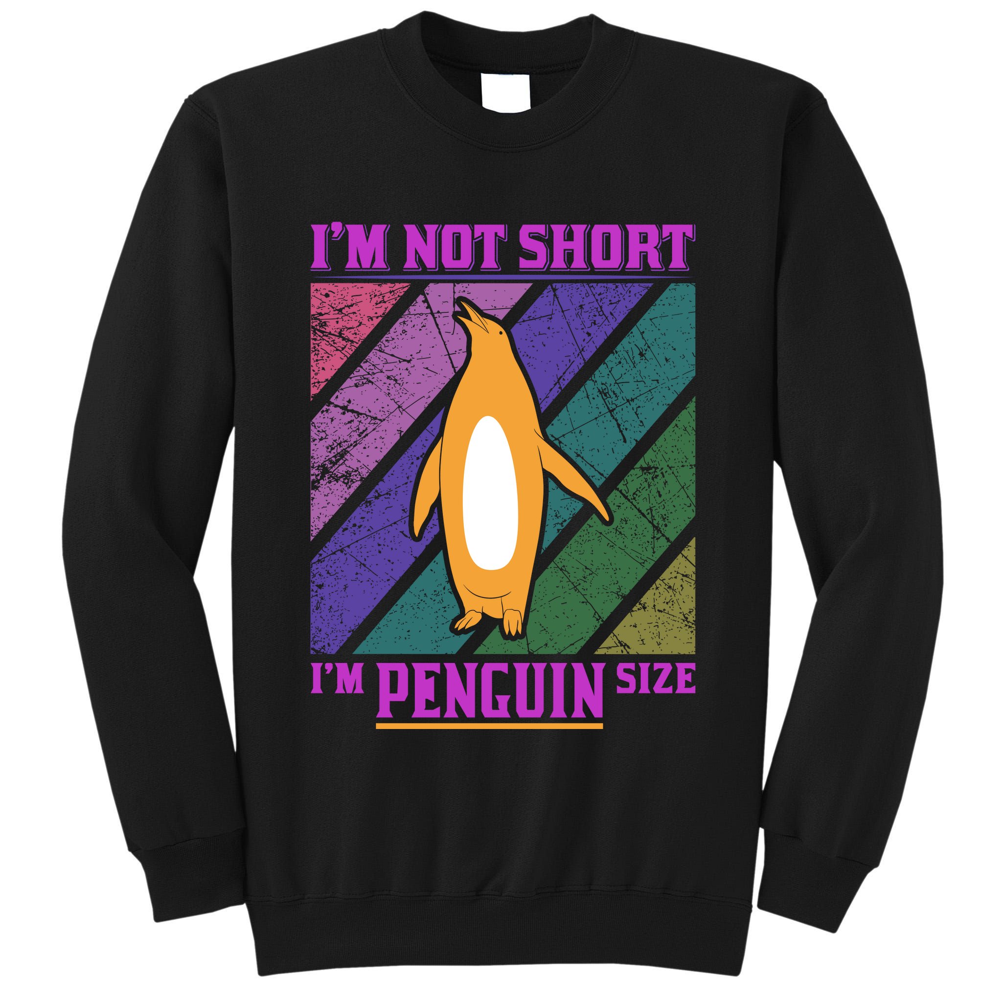 I'm Not Short I'm Penguin Size Tall Sweatshirt