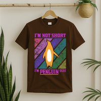 I'm Not Short I'm Penguin Size T-Shirt
