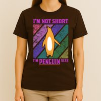 I'm Not Short I'm Penguin Size T-Shirt