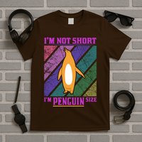 I'm Not Short I'm Penguin Size T-Shirt