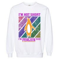 I'm Not Short I'm Penguin Size Garment-Dyed Sweatshirt
