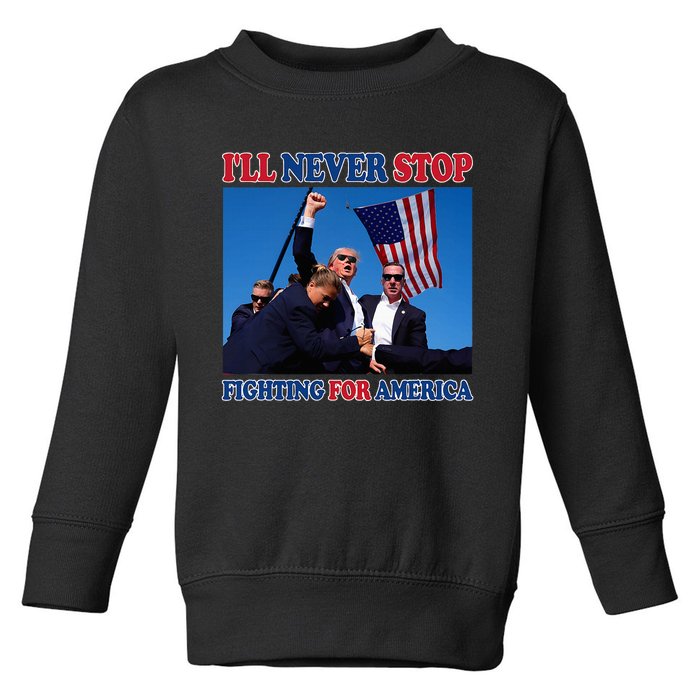 ILl Never Stop Fighting For America Toddler Sweatshirt