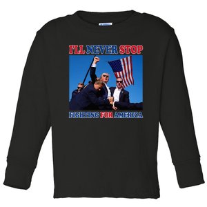 ILl Never Stop Fighting For America Toddler Long Sleeve Shirt