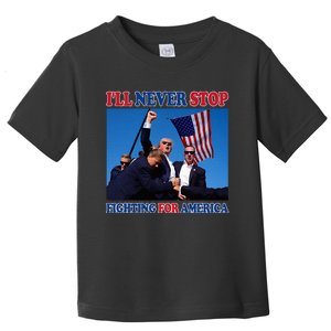 ILl Never Stop Fighting For America Toddler T-Shirt