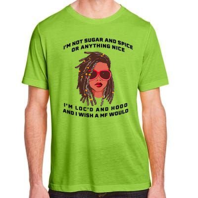 I'm Not Sugar And Spice Or Anything Nice I'm Loc'd And Hood Adult ChromaSoft Performance T-Shirt