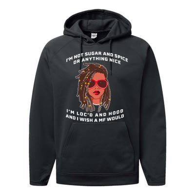 I'm Not Sugar And Spice Or Anything Nice I'm Loc'd And Hood Performance Fleece Hoodie