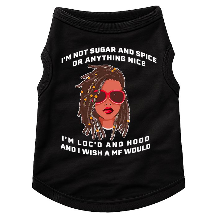 I'm Not Sugar And Spice Or Anything Nice I'm Loc'd And Hood Doggie Tank