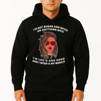 I'm Not Sugar And Spice Or Anything Nice I'm Loc'd And Hood Hoodie