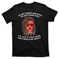 I'm Not Sugar And Spice Or Anything Nice I'm Loc'd And Hood T-Shirt