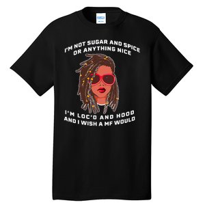 I'm Not Sugar And Spice Or Anything Nice I'm Loc'd And Hood Tall T-Shirt