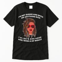 I'm Not Sugar And Spice Or Anything Nice I'm Loc'd And Hood Tall T-Shirt