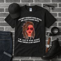 I'm Not Sugar And Spice Or Anything Nice I'm Loc'd And Hood Tall T-Shirt