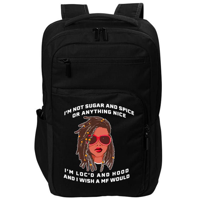 I'm Not Sugar And Spice Or Anything Nice I'm Loc'd And Hood Impact Tech Backpack