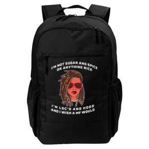 I'm Not Sugar And Spice Or Anything Nice I'm Loc'd And Hood Daily Commute Backpack