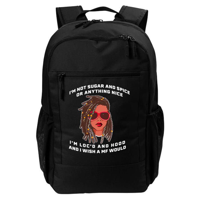I'm Not Sugar And Spice Or Anything Nice I'm Loc'd And Hood Backpack