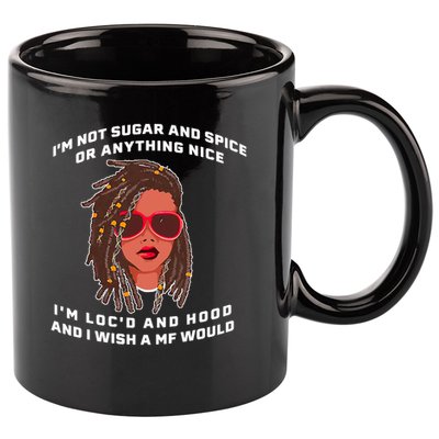 I'm Not Sugar And Spice Or Anything Nice I'm Loc'd And Hood 11oz C Handle Ceramic Mug