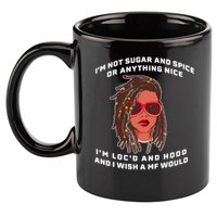 I'm Not Sugar And Spice Or Anything Nice I'm Loc'd And Hood 11oz C Handle Ceramic Mug
