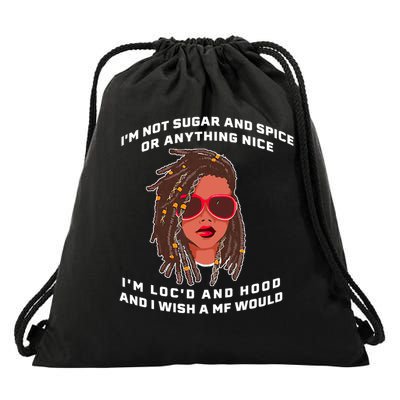 I'm Not Sugar And Spice Or Anything Nice I'm Loc'd And Hood Drawstring Bag