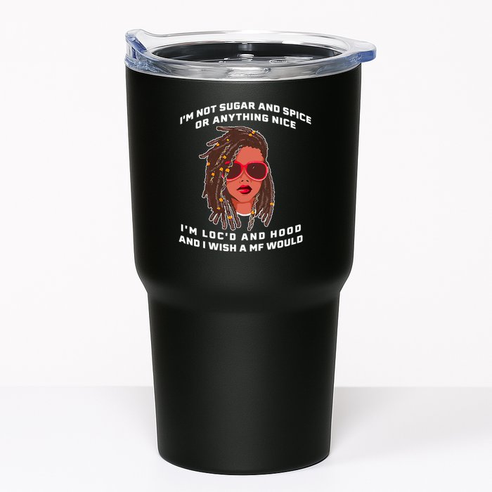I'm Not Sugar And Spice Or Anything Nice I'm Loc'd And Hood Tumbler