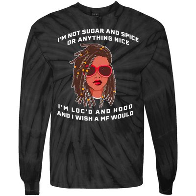 I'm Not Sugar And Spice Or Anything Nice I'm Loc'd And Hood Tie-Dye Long Sleeve Shirt