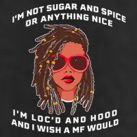 I'm Not Sugar And Spice Or Anything Nice I'm Loc'd And Hood Hat
