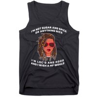 I'm Not Sugar And Spice Or Anything Nice I'm Loc'd And Hood Tank Top