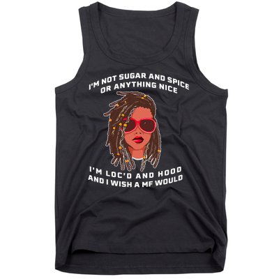 I'm Not Sugar And Spice Or Anything Nice I'm Loc'd And Hood Tank Top