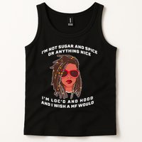 I'm Not Sugar And Spice Or Anything Nice I'm Loc'd And Hood Tank Top