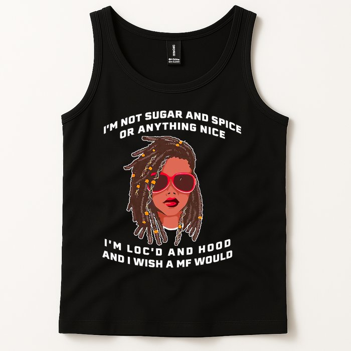 I'm Not Sugar And Spice Or Anything Nice I'm Loc'd And Hood Tank Top