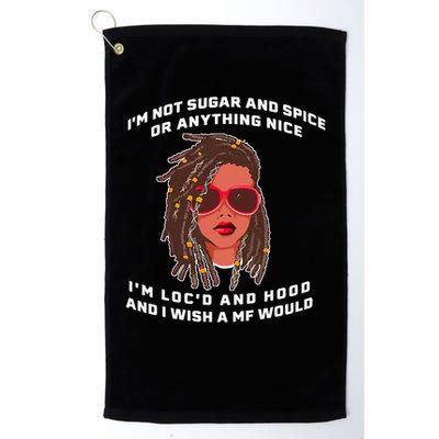 I'm Not Sugar And Spice Or Anything Nice I'm Loc'd And Hood Golf Towel