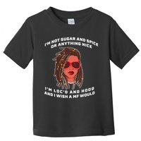 I'm Not Sugar And Spice Or Anything Nice I'm Loc'd And Hood Toddler T-Shirt