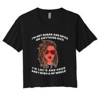 I'm Not Sugar And Spice Or Anything Nice I'm Loc'd And Hood Crop Top