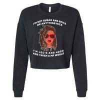 I'm Not Sugar And Spice Or Anything Nice I'm Loc'd And Hood Cropped Pullover Crew