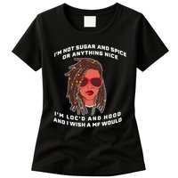 I'm Not Sugar And Spice Or Anything Nice I'm Loc'd And Hood Womens T-Shirt