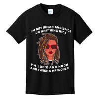 I'm Not Sugar And Spice Or Anything Nice I'm Loc'd And Hood Kids T-Shirt