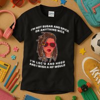 I'm Not Sugar And Spice Or Anything Nice I'm Loc'd And Hood Kids T-Shirt