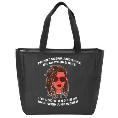 I'm Not Sugar And Spice Or Anything Nice I'm Loc'd And Hood Zip Tote Bag