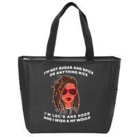 I'm Not Sugar And Spice Or Anything Nice I'm Loc'd And Hood Zip Tote Bag