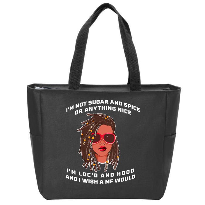 I'm Not Sugar And Spice Or Anything Nice I'm Loc'd And Hood Zip Tote Bag