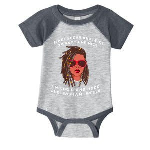 I'm Not Sugar And Spice Or Anything Nice I'm Loc'd And Hood Infant Baby Jersey Bodysuit