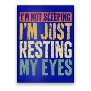 IM Not Sleeping IM Just Resting My Eyes Cool Gift FatherS Day Gift Poster