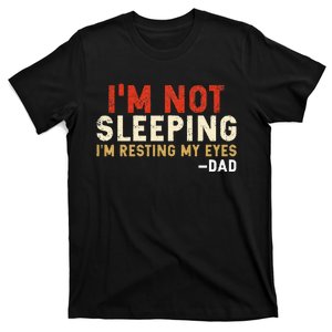 Im Not Sleeping Im Just Resting My Eyes Funny Daddy T-Shirt