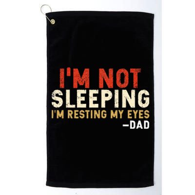 Im Not Sleeping Im Just Resting My Eyes Funny Daddy Platinum Collection Golf Towel