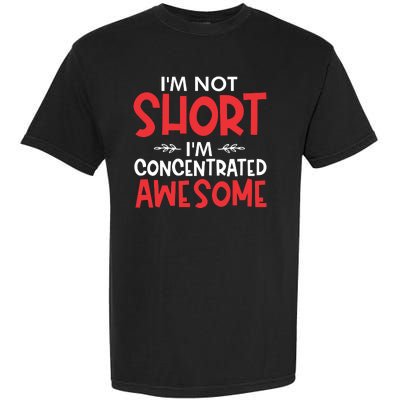 I'm Not Short I'm Concentrated Awesome Garment-Dyed Heavyweight T-Shirt