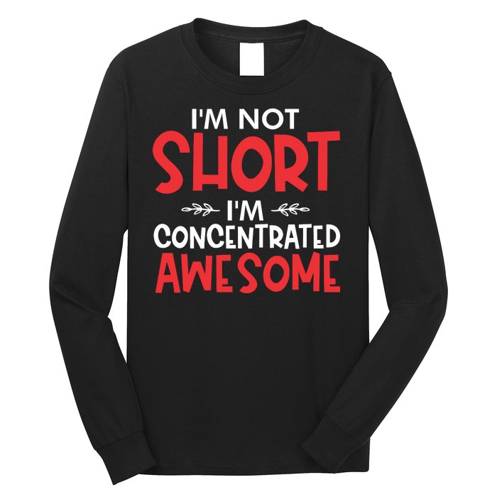 I'm Not Short I'm Concentrated Awesome Long Sleeve Shirt