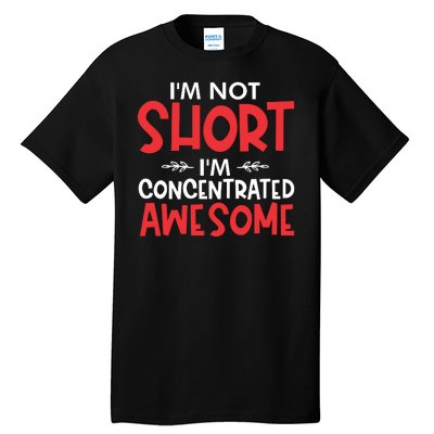 I'm Not Short I'm Concentrated Awesome Tall T-Shirt