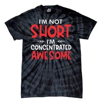 I'm Not Short I'm Concentrated Awesome Tie-Dye T-Shirt