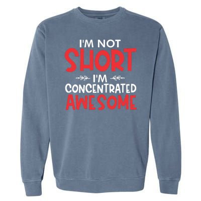 I'm Not Short I'm Concentrated Awesome Garment-Dyed Sweatshirt