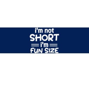 I’M Not Short I’M Fun Size Funny Jokes Bumper Sticker