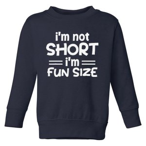 I’M Not Short I’M Fun Size Funny Jokes Toddler Sweatshirt